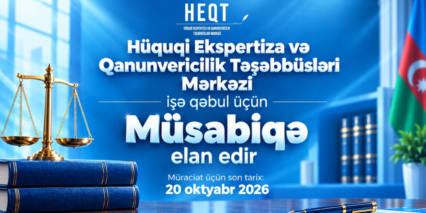 Hüquqi Ekspertiza və Qanunvericilik Təşəbbüsləri Mərkəzi “şöbə müdiri”, “baş mütəxəssis” və “aparıcı mütəxəssis” vəzifələri üzrə işə qəbul üçün MÜSABİQƏ elan edir